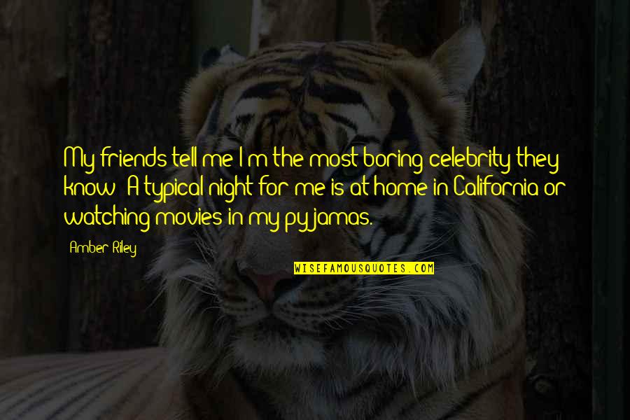 Boring Friends Quotes By Amber Riley: My friends tell me I'm the most boring