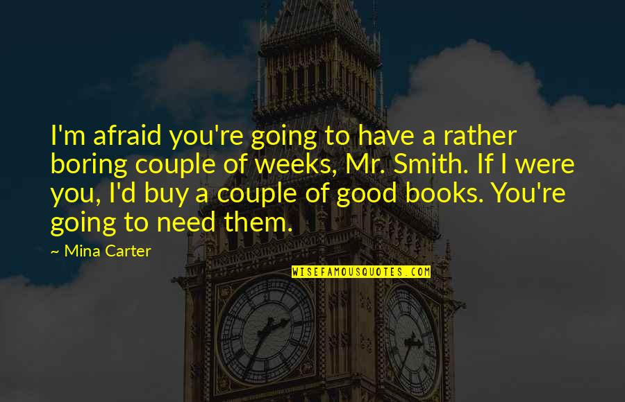 Boring Is Good Quotes By Mina Carter: I'm afraid you're going to have a rather