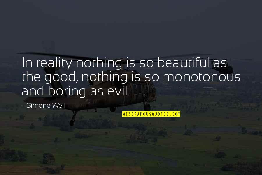 Boring Is Good Quotes By Simone Weil: In reality nothing is so beautiful as the