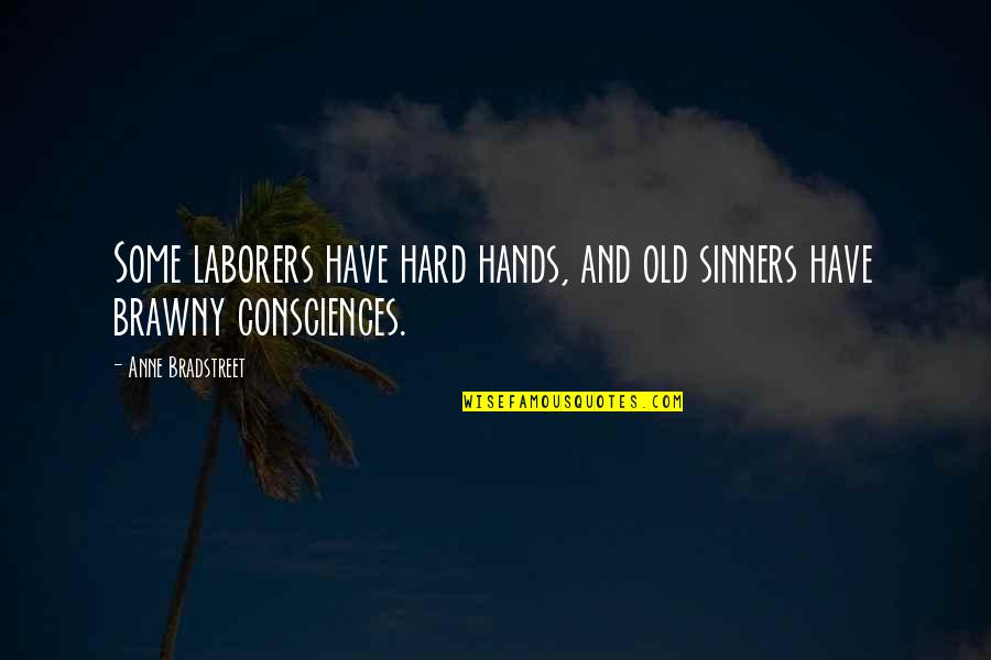 Boring Life Funny Quotes By Anne Bradstreet: Some laborers have hard hands, and old sinners