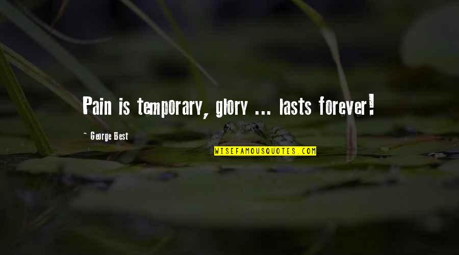 Boring Life Funny Quotes By George Best: Pain is temporary, glory ... lasts forever!