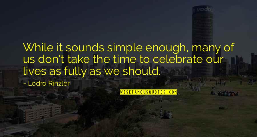 Boring Lives Quotes By Lodro Rinzler: While it sounds simple enough, many of us