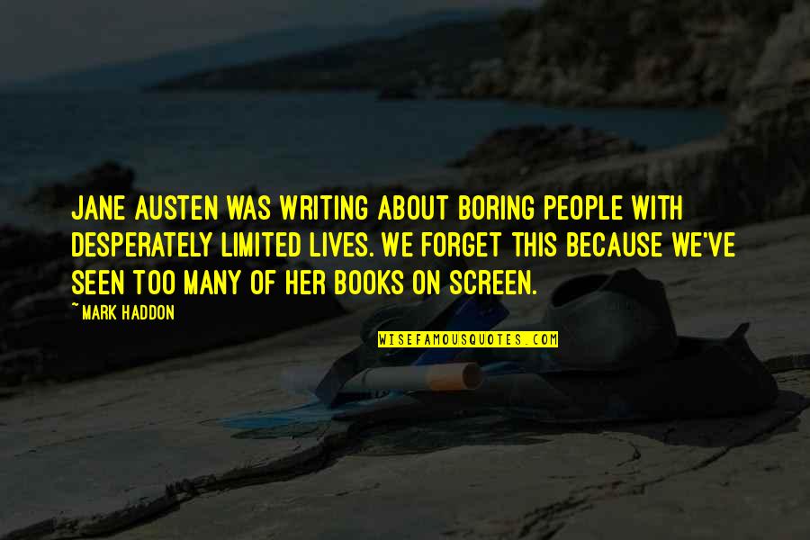 Boring Lives Quotes By Mark Haddon: Jane Austen was writing about boring people with