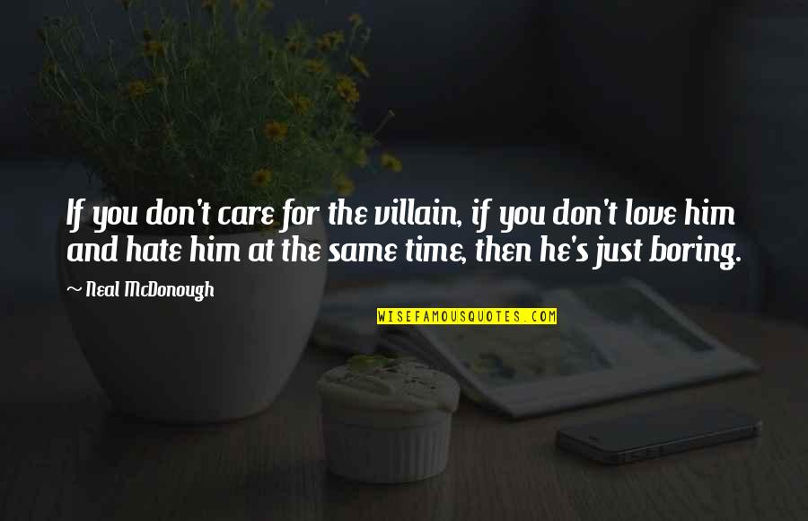 Boring Love Quotes By Neal McDonough: If you don't care for the villain, if