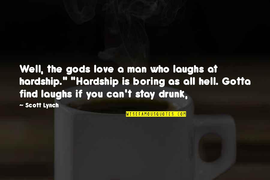 Boring Love Quotes By Scott Lynch: Well, the gods love a man who laughs
