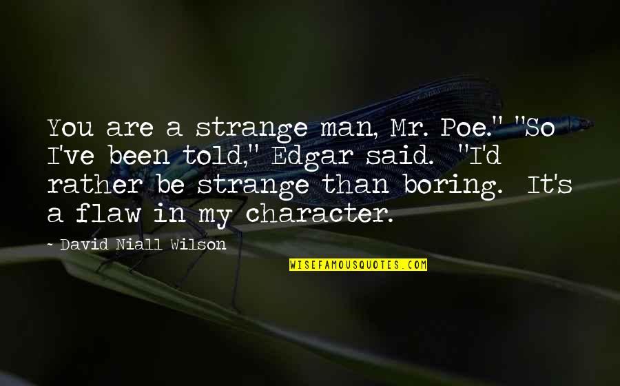 Boring Man Quotes By David Niall Wilson: You are a strange man, Mr. Poe." "So