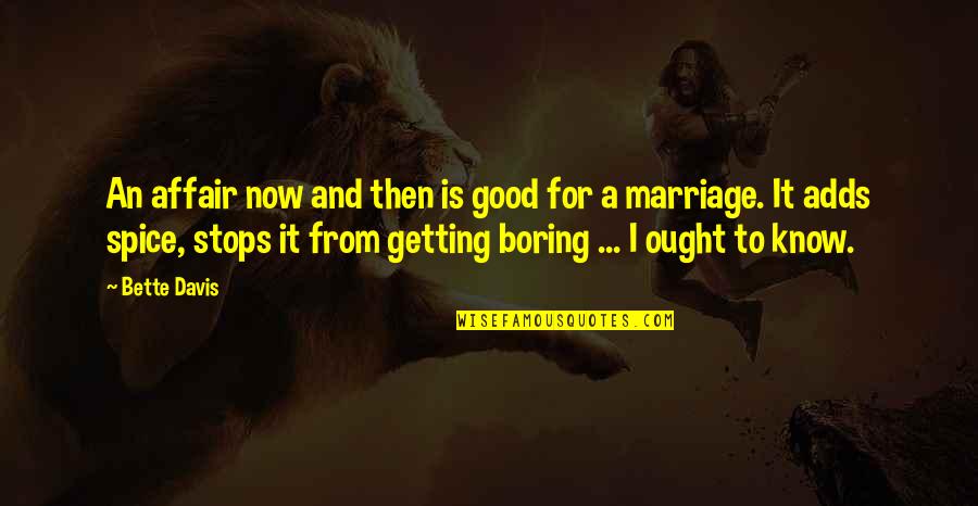 Boring Marriage Quotes By Bette Davis: An affair now and then is good for