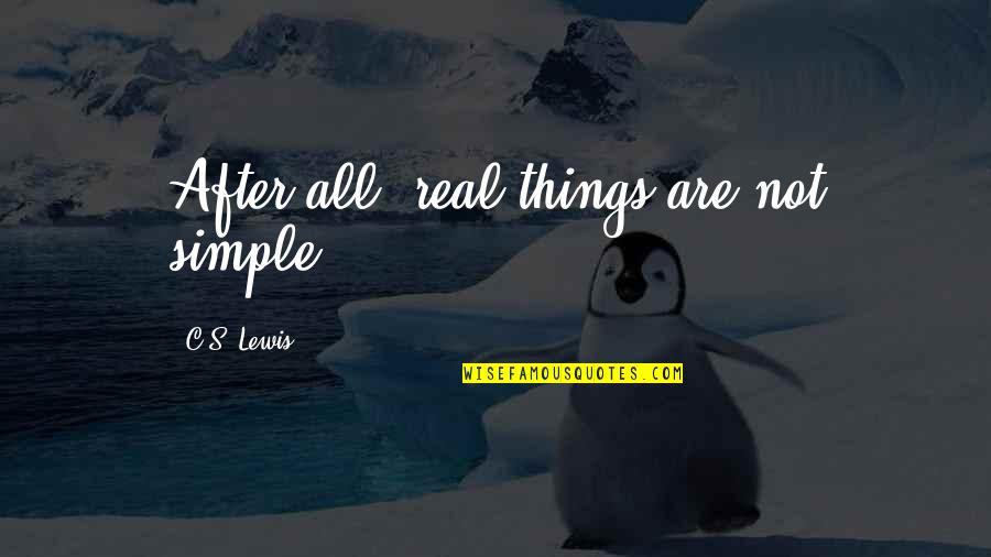Boring Marriage Quotes By C.S. Lewis: After all, real things are not simple.