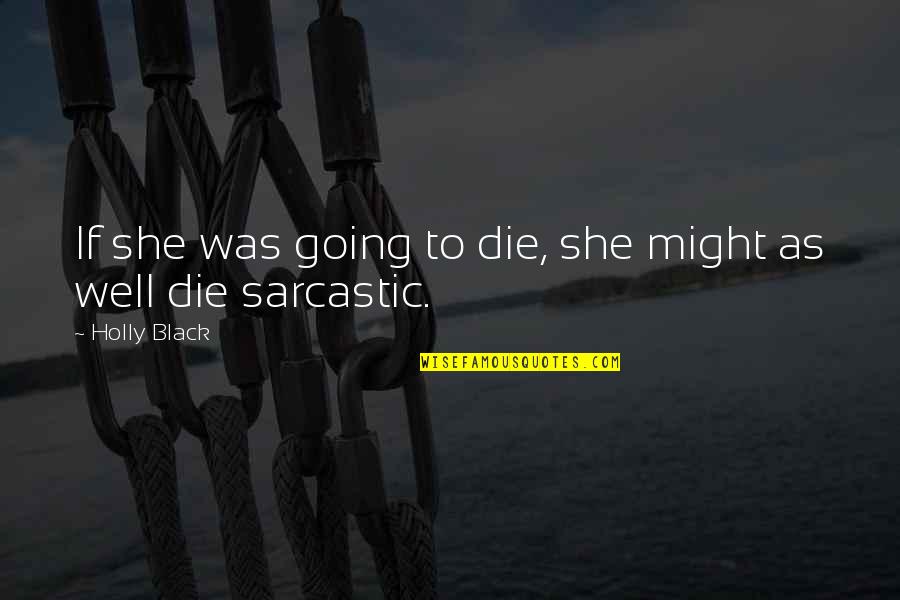 Boring Personality Quotes By Holly Black: If she was going to die, she might