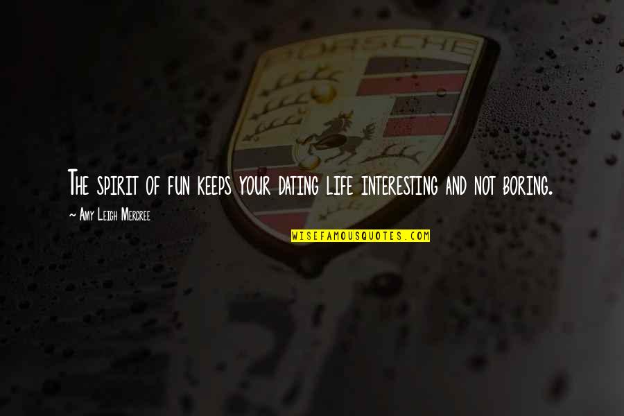 Boring Quotes And Quotes By Amy Leigh Mercree: The spirit of fun keeps your dating life