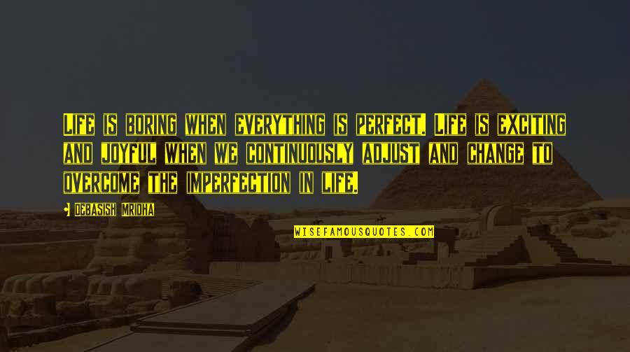 Boring Quotes And Quotes By Debasish Mridha: Life is boring when everything is perfect. Life