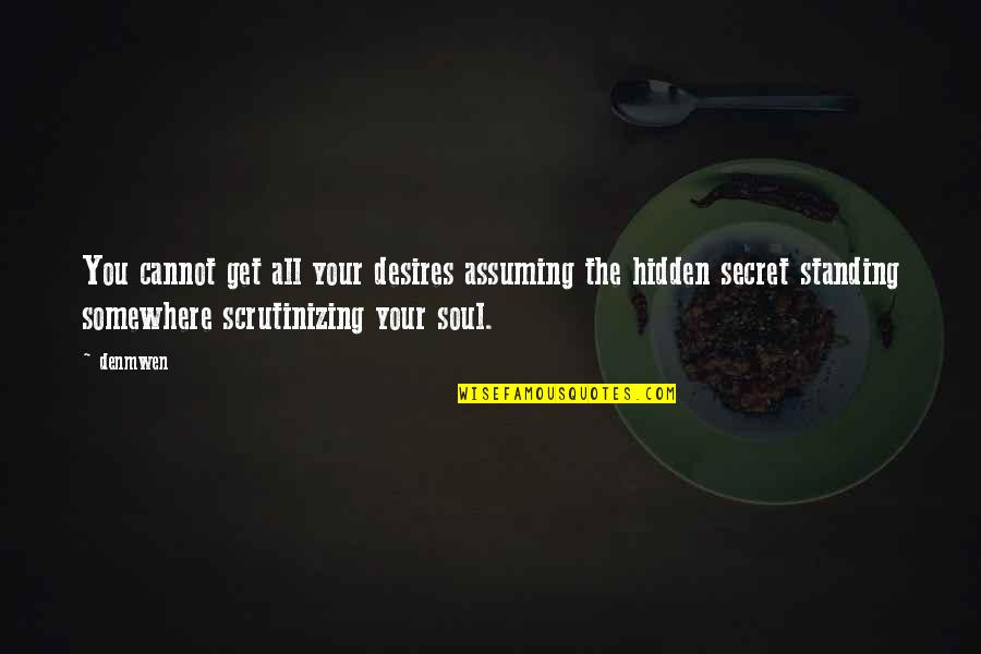 Boring Quotes And Quotes By Denmwen: You cannot get all your desires assuming the