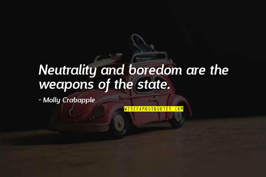 Boring Quotes And Quotes By Molly Crabapple: Neutrality and boredom are the weapons of the
