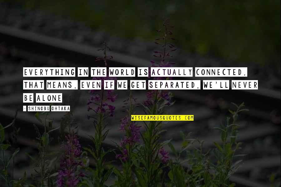 Boring Quotes And Quotes By Shinobu Ohtaka: Everything in the world is actually connected. That