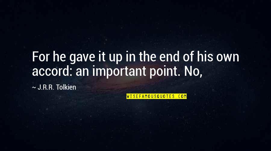 Boring Sa Buhay Quotes By J.R.R. Tolkien: For he gave it up in the end