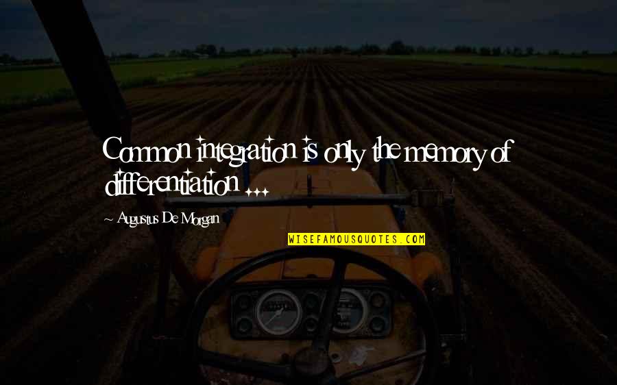 Boring School Quotes By Augustus De Morgan: Common integration is only the memory of differentiation