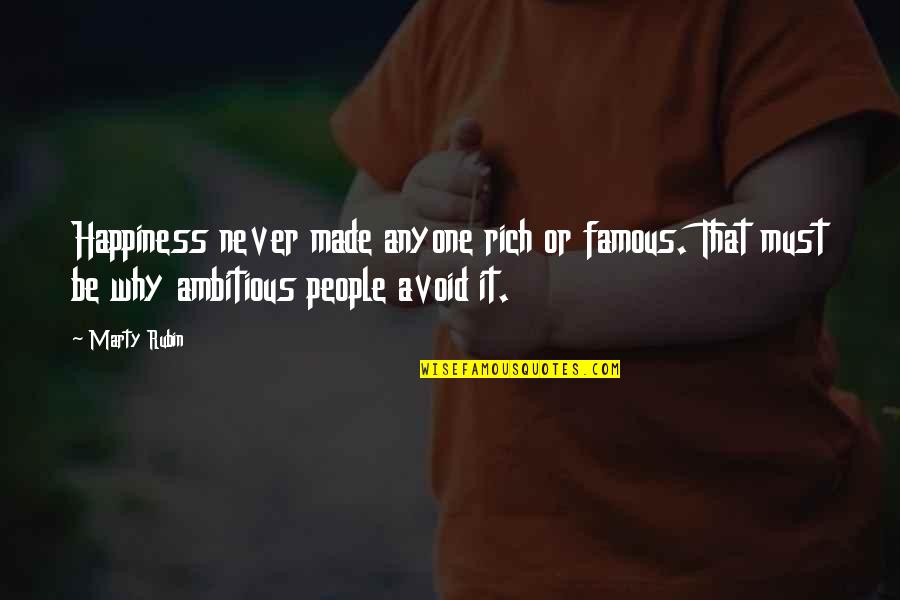 Boring Sembreak Quotes By Marty Rubin: Happiness never made anyone rich or famous. That