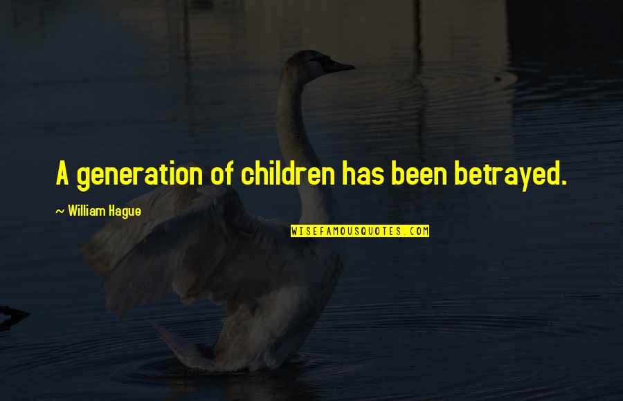 Boring Speeches Quotes By William Hague: A generation of children has been betrayed.