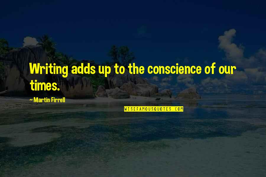 Boring Study Quotes By Martin Firrell: Writing adds up to the conscience of our