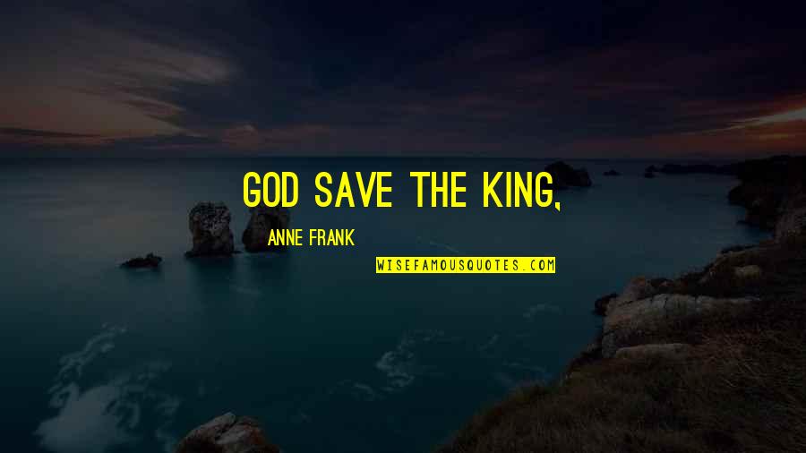Boring Studying Quotes By Anne Frank: God Save the King,
