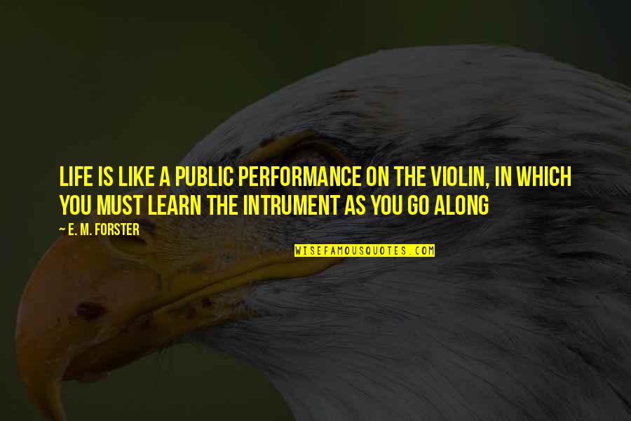 Boring Studying Quotes By E. M. Forster: Life is like a public performance on the
