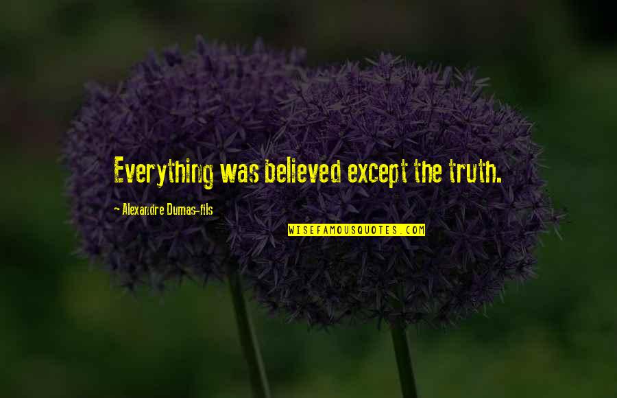 Boring Vacations Quotes By Alexandre Dumas-fils: Everything was believed except the truth.