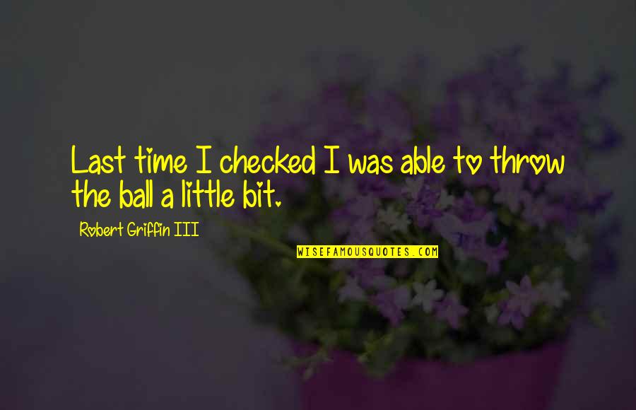 Boring Vacations Quotes By Robert Griffin III: Last time I checked I was able to