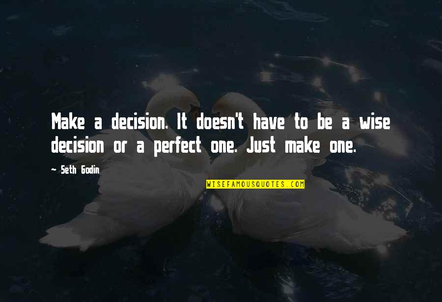 Boring Vacations Quotes By Seth Godin: Make a decision. It doesn't have to be