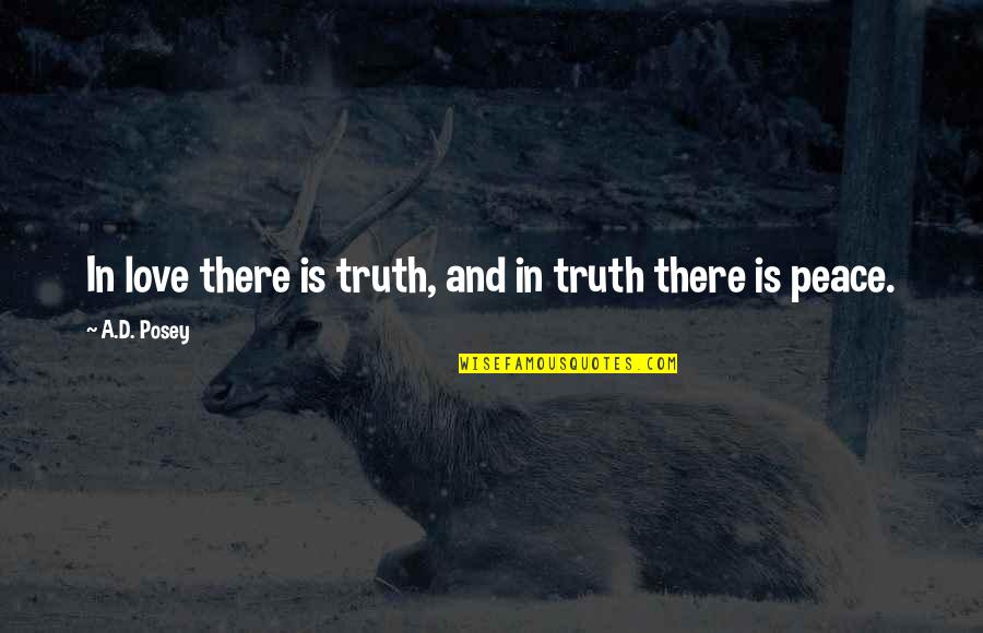 Boring Work Days Quotes By A.D. Posey: In love there is truth, and in truth