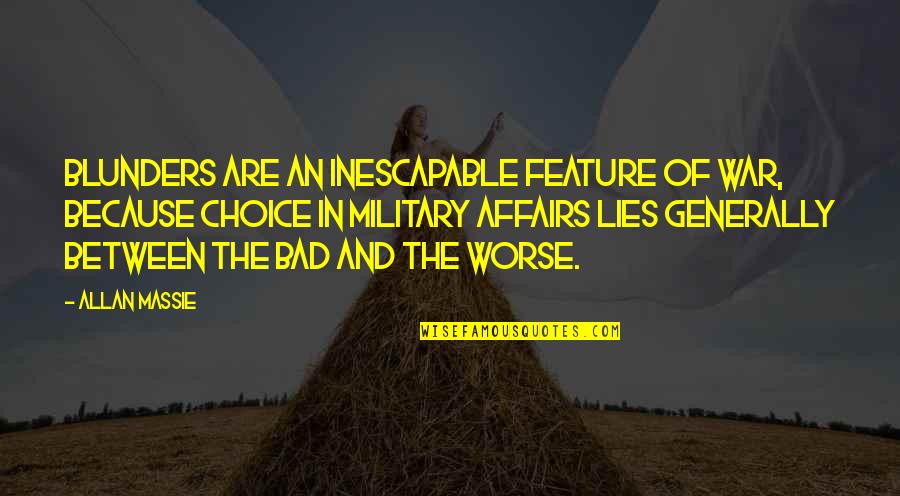 Borini Art Quotes By Allan Massie: Blunders are an inescapable feature of war, because Borini Art Quotes By Allan Massie: Blunders are an inescapable feature of war, because