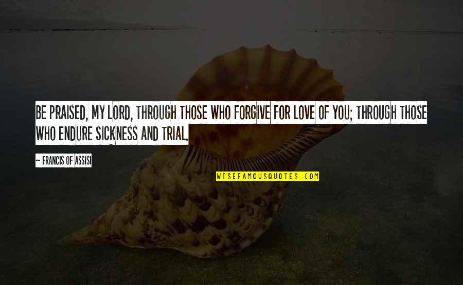 Borini Art Quotes By Francis Of Assisi: Be praised, my Lord, through those who forgive Borini Art Quotes By Francis Of Assisi: Be praised, my Lord, through those who forgive