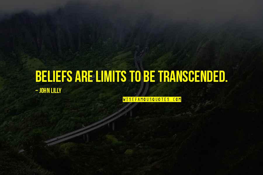Borino Productions Quotes By John Lilly: Beliefs are limits to be transcended.