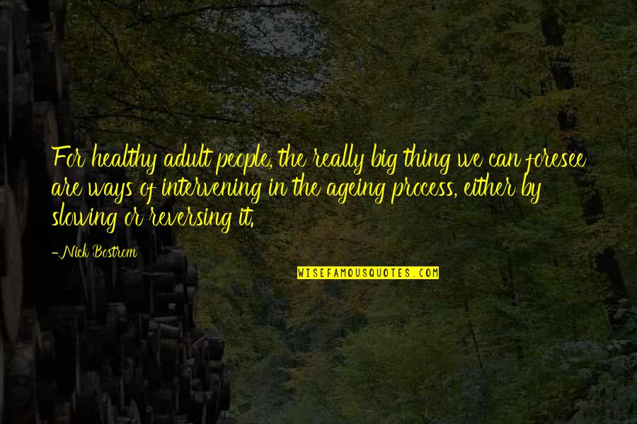 Borioli Line Eve Quotes By Nick Bostrom: For healthy adult people, the really big thing