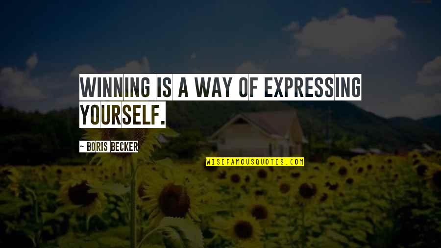 Boris Becker Best Quotes By Boris Becker: Winning is a way of expressing yourself.