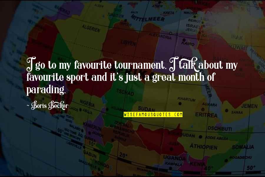 Boris Becker Quotes By Boris Becker: I go to my favourite tournament, I talk Boris Becker Quotes By Boris Becker: I go to my favourite tournament, I talk