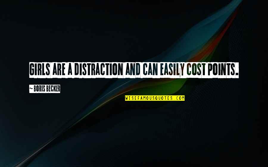 Boris Becker Quotes By Boris Becker: Girls are a distraction and can easily cost Boris Becker Quotes By Boris Becker: Girls are a distraction and can easily cost