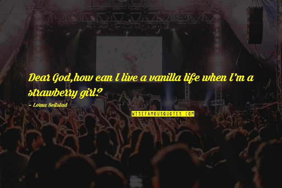 Boris Becker Quotes By Lorna Seilstad: Dear God,how can I live a vanilla life Boris Becker Quotes By Lorna Seilstad: Dear God,how can I live a vanilla life