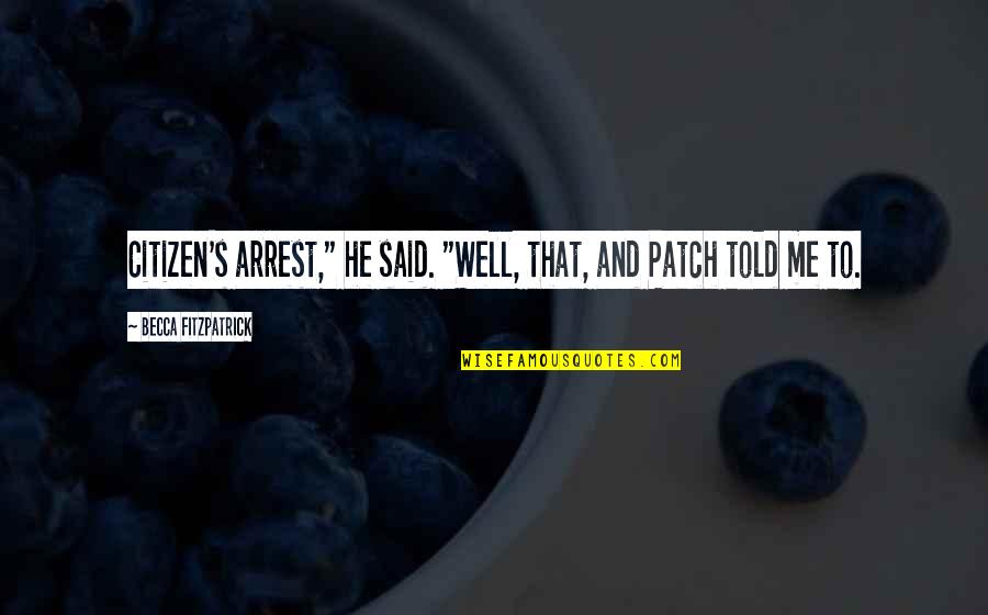 Boris Goldeneye Quotes By Becca Fitzpatrick: Citizen's arrest," he said. "Well, that, and Patch
