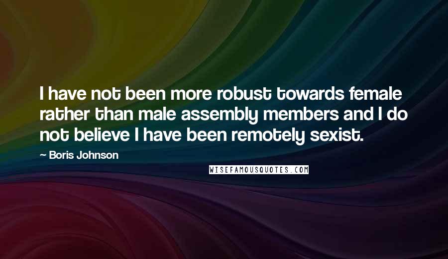 Boris Johnson quotes: I have not been more robust towards female rather than male assembly members and I do not believe I have been remotely sexist.