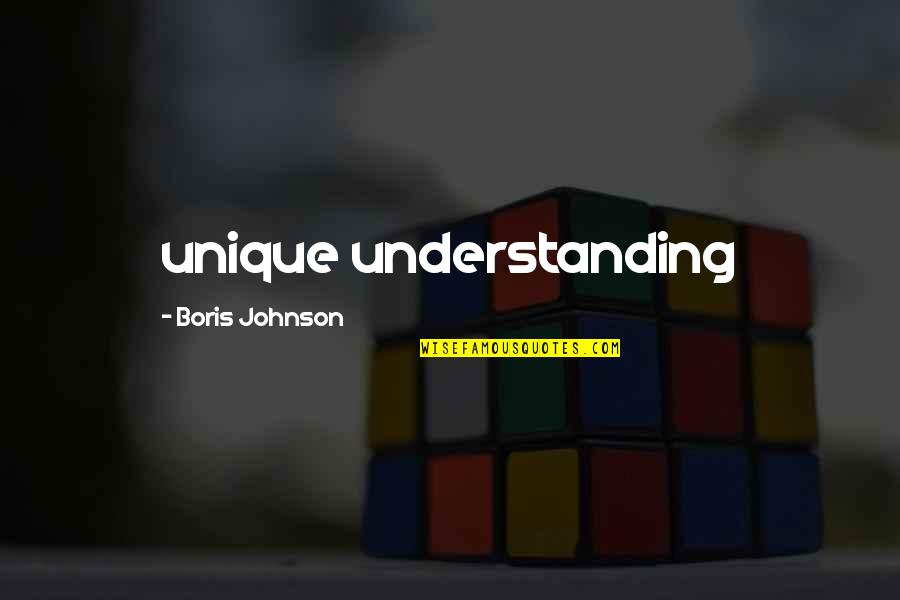 Boris Johnson Quotes By Boris Johnson: unique understanding