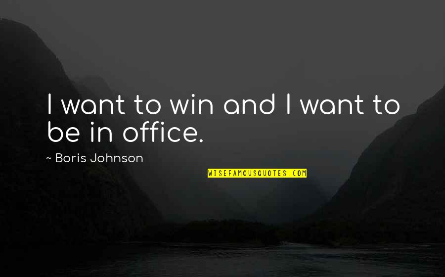 Boris Johnson Quotes By Boris Johnson: I want to win and I want to