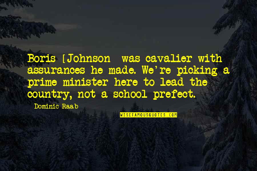 Boris Johnson Quotes By Dominic Raab: Boris [Johnson] was cavalier with assurances he made.