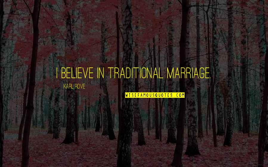 Boris Johnson Wiff Waff Quote Quotes By Karl Rove: I believe in traditional marriage.