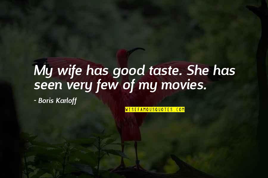 Boris Karloff Quotes By Boris Karloff: My wife has good taste. She has seen