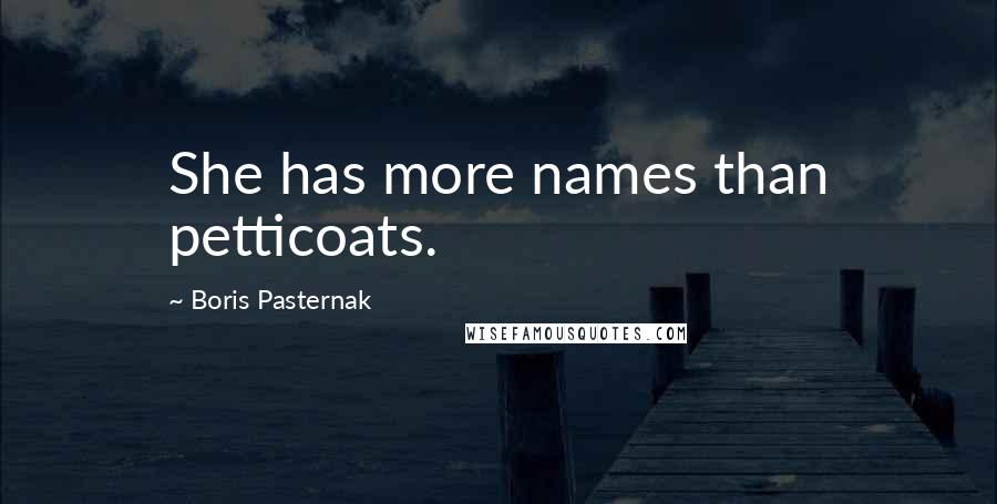Boris Pasternak quotes: She has more names than petticoats.
