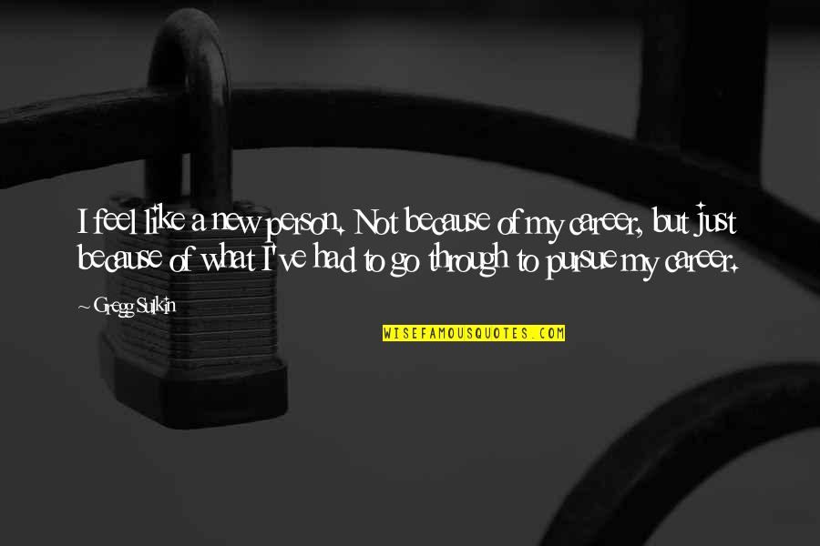 Borisade Quotes By Gregg Sulkin: I feel like a new person. Not because Borisade Quotes By Gregg Sulkin: I feel like a new person. Not because