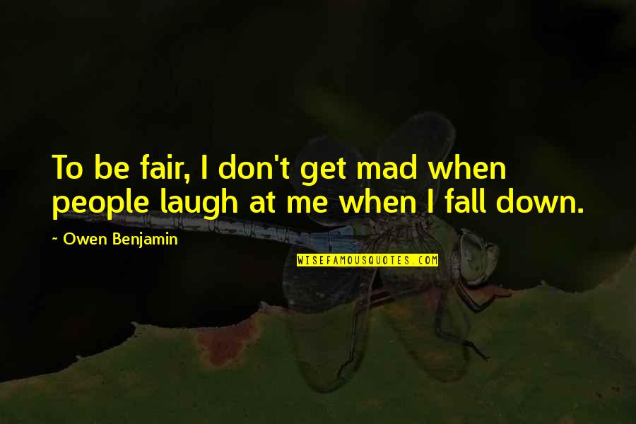 Borisov Arena Quotes By Owen Benjamin: To be fair, I don't get mad when