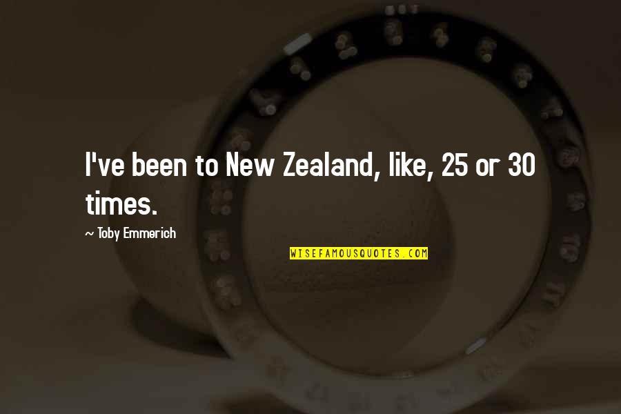 Borissova Quotes By Toby Emmerich: I've been to New Zealand, like, 25 or Borissova Quotes By Toby Emmerich: I've been to New Zealand, like, 25 or