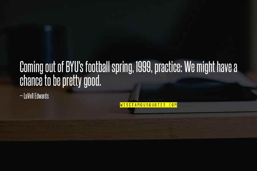 Borivoje Ristic Quotes By LaVell Edwards: Coming out of BYU's football spring, 1999, practice: