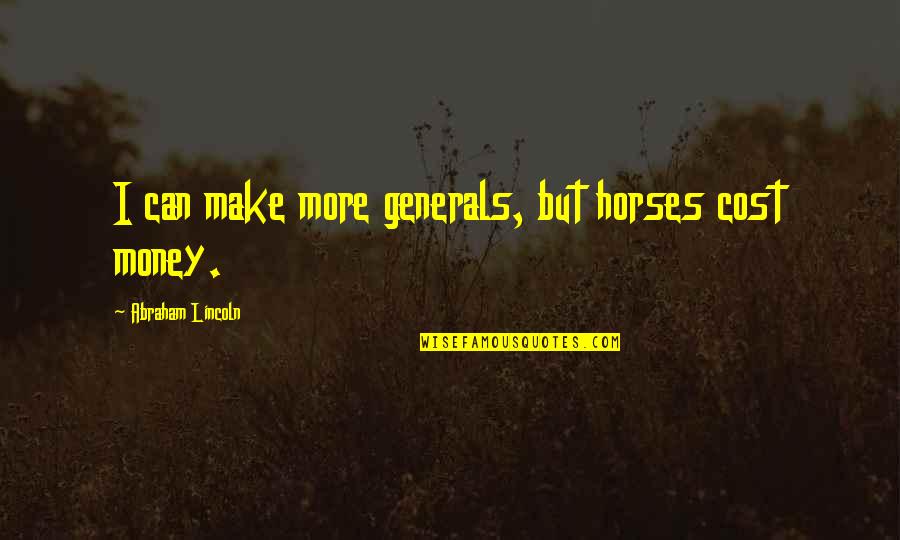 Borivoje Surdilovic Quotes By Abraham Lincoln: I can make more generals, but horses cost